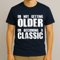 Im Not Getting Older Im Becoming A Classic Birthday T-Shirt