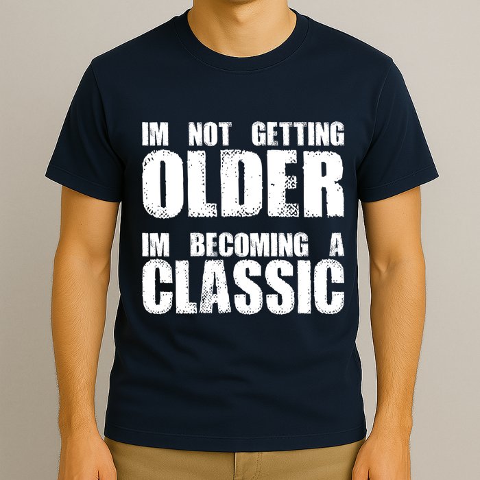 Im Not Getting Older Im Becoming A Classic Birthday T-Shirt