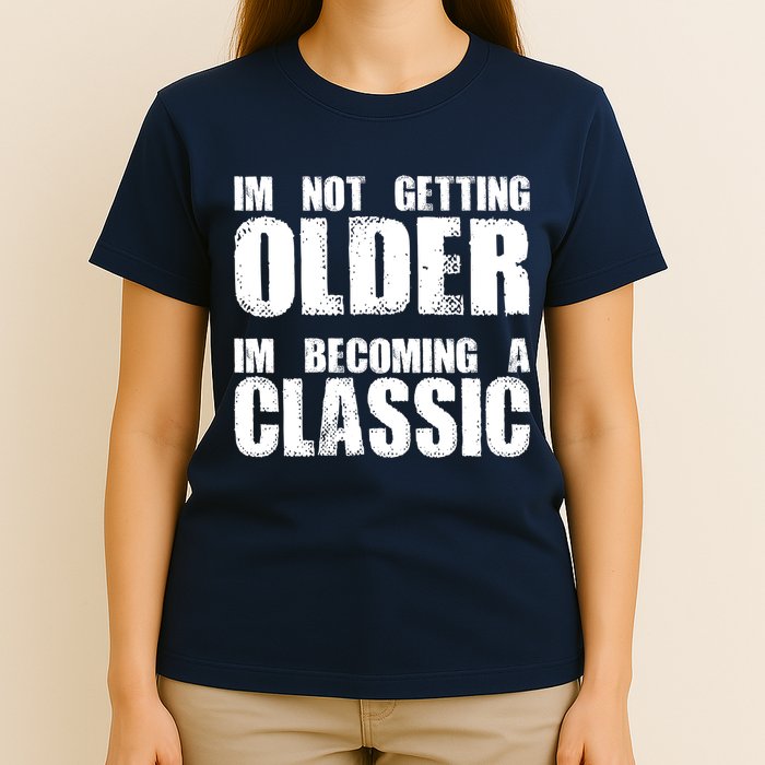Im Not Getting Older Im Becoming A Classic Birthday T-Shirt