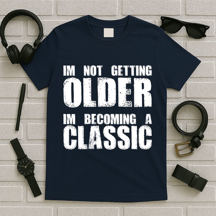 Im Not Getting Older Im Becoming A Classic Birthday T-Shirt