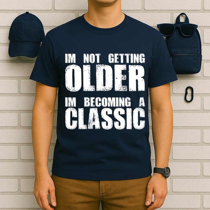 Im Not Getting Older Im Becoming A Classic Birthday T-Shirt