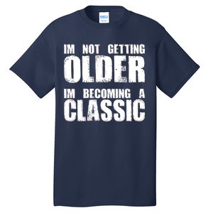 Im Not Getting Older Im Becoming A Classic Birthday Tall T-Shirt