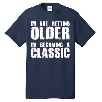 Im Not Getting Older Im Becoming A Classic Birthday Tall T-Shirt