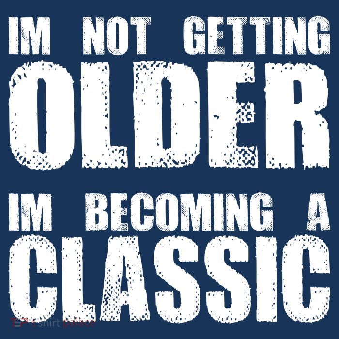 Im Not Getting Older Im Becoming A Classic Birthday Tall T-Shirt