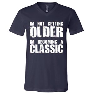 Im Not Getting Older Im Becoming A Classic Birthday V-Neck T-Shirt