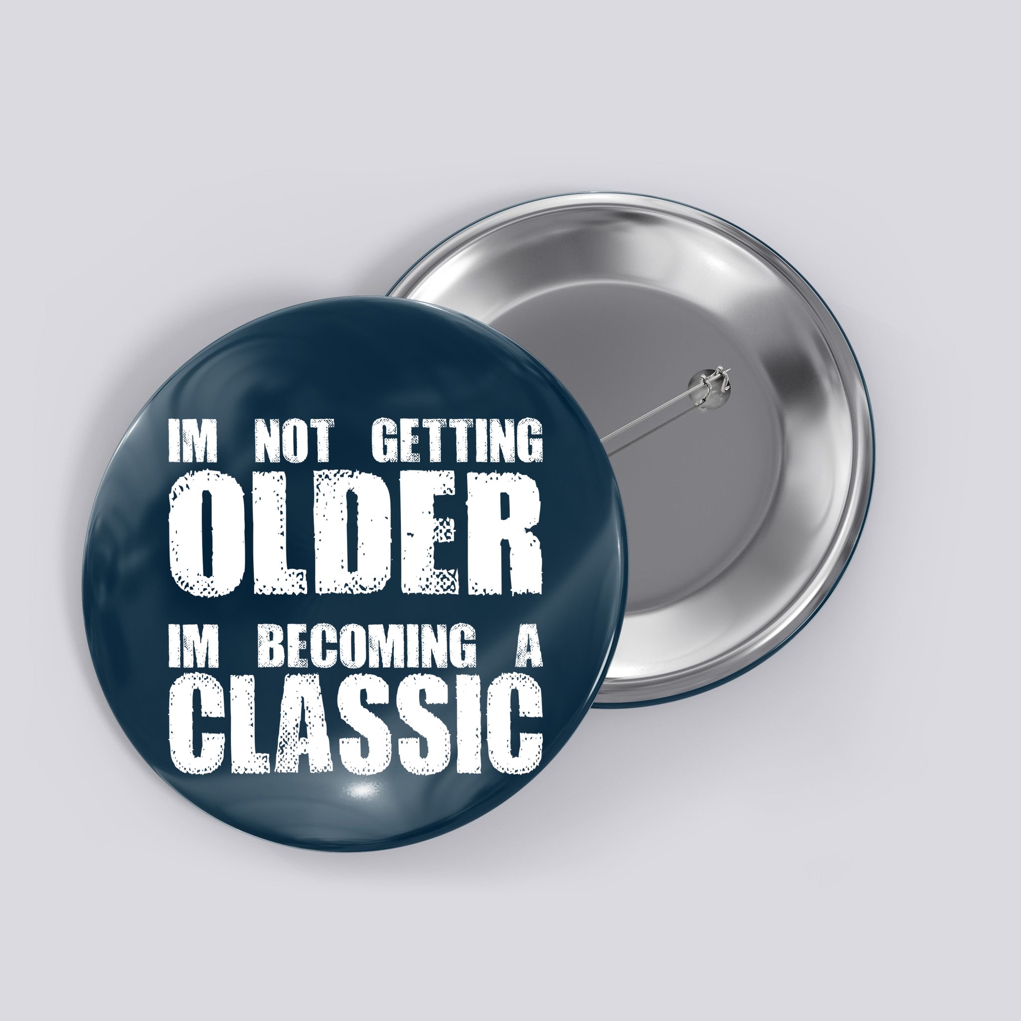 Im Not Getting Older Im Becoming A Classic Birthday Button