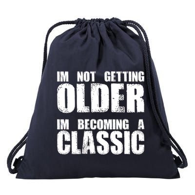 Im Not Getting Older Im Becoming A Classic Birthday Drawstring Bag