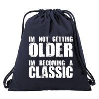 Im Not Getting Older Im Becoming A Classic Birthday Drawstring Bag
