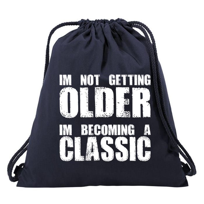 Im Not Getting Older Im Becoming A Classic Birthday Drawstring Bag