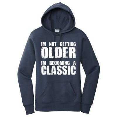 Im Not Getting Older Im Becoming A Classic Birthday Women's Pullover Hoodie