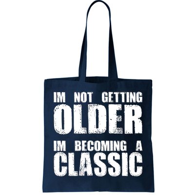 Im Not Getting Older Im Becoming A Classic Birthday Tote Bag