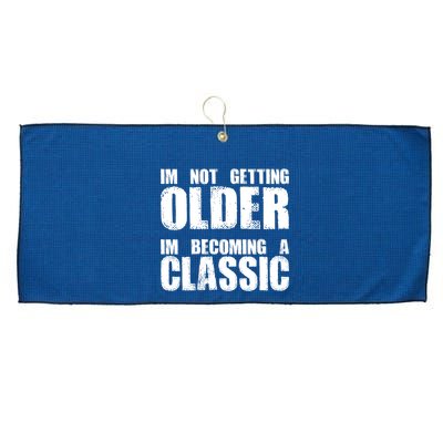 Im Not Getting Older Im Becoming A Classic Birthday Large Microfiber Waffle Golf Towel