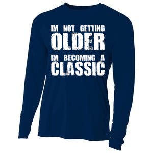 Im Not Getting Older Im Becoming A Classic Birthday Cooling Performance Long Sleeve Crew