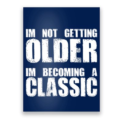 Im Not Getting Older Im Becoming A Classic Birthday Poster
