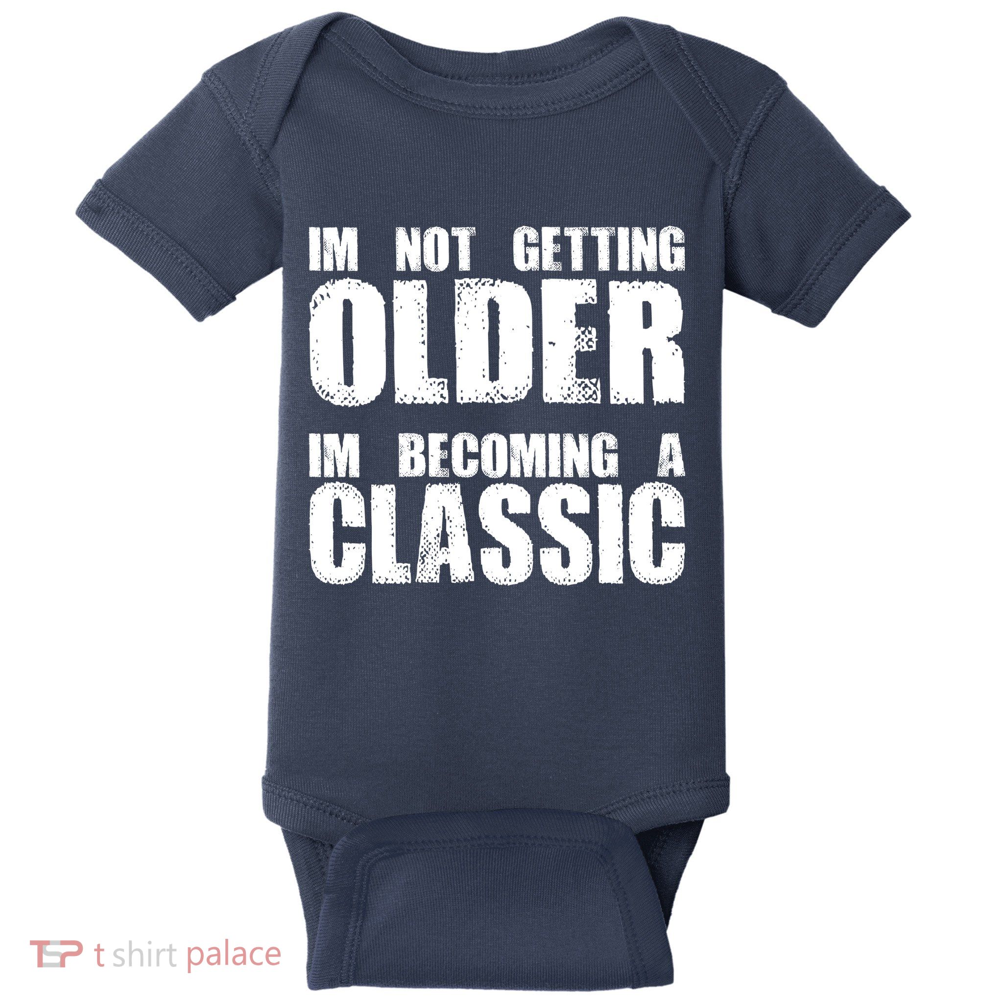 Im Not Getting Older Im Becoming A Classic Birthday Baby Bodysuit