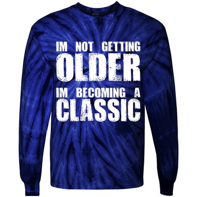Im Not Getting Older Im Becoming A Classic Birthday Tie-Dye Long Sleeve Shirt