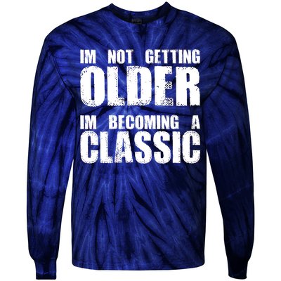 Im Not Getting Older Im Becoming A Classic Birthday Tie-Dye Long Sleeve Shirt