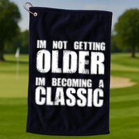 Im Not Getting Older Im Becoming A Classic Birthday Golf Towel