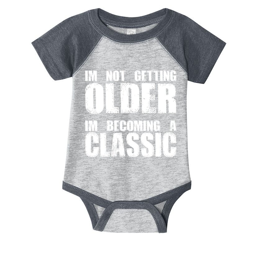 Im Not Getting Older Im Becoming A Classic Birthday Infant Baby Jersey Bodysuit