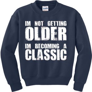 Im Not Getting Older Im Becoming A Classic Birthday Kids Sweatshirt