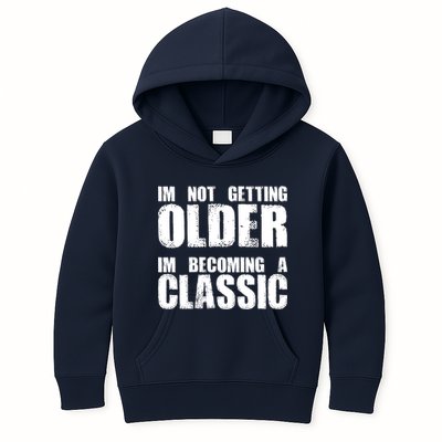 Im Not Getting Older Im Becoming A Classic Birthday Kids Hoodie