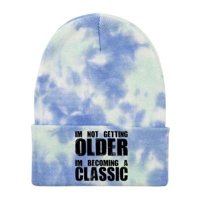 Im Not Getting Older Im Becoming A Classic Birthday Tie Dye 12in Knit Beanie