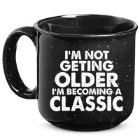 I'm Not Getting Older I'm Becoming A Classic Celebrating Birthday 15oz Campfire Ceramic Mug