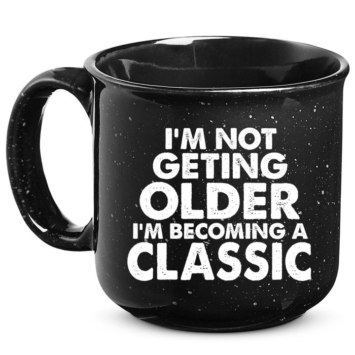 I'm Not Getting Older I'm Becoming A Classic Celebrating Birthday 15oz Campfire Ceramic Mug