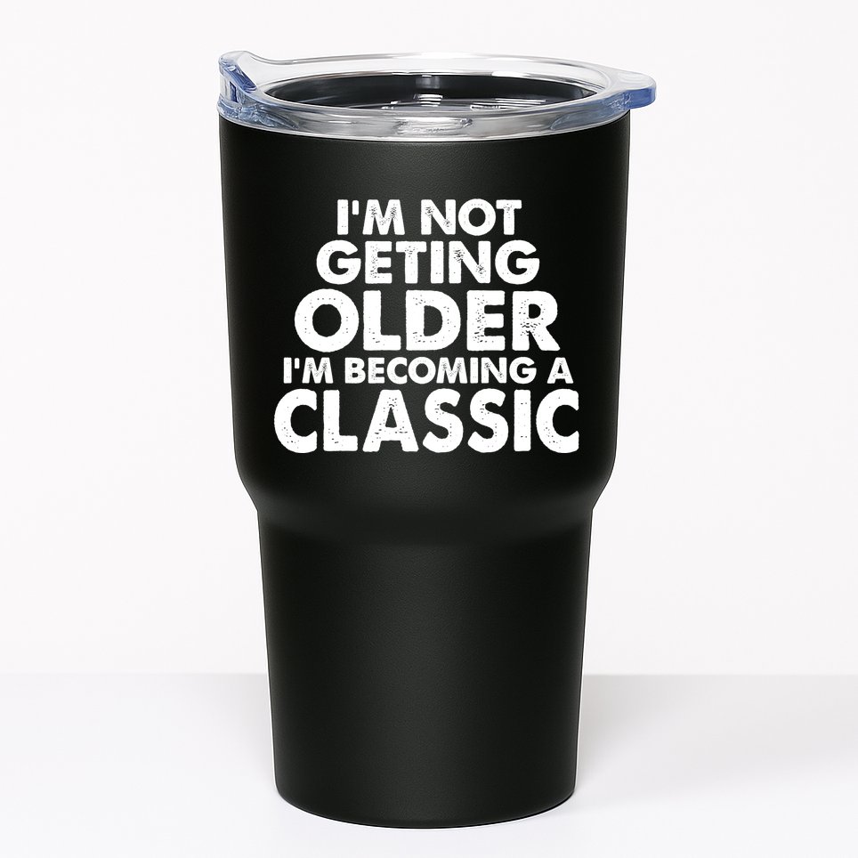 I'm Not Getting Older I'm Becoming A Classic Celebrating Birthday Tumbler