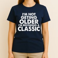 I'm Not Getting Older I'm Becoming A Classic Celebrating Birthday T-Shirt