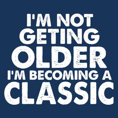 I'm Not Getting Older I'm Becoming A Classic Celebrating Birthday T-Shirt