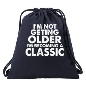 I'm Not Getting Older I'm Becoming A Classic Celebrating Birthday Drawstring Bag