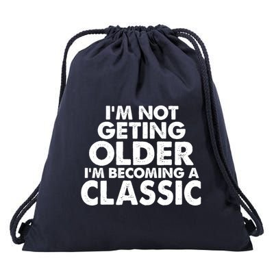 I'm Not Getting Older I'm Becoming A Classic Celebrating Birthday Drawstring Bag