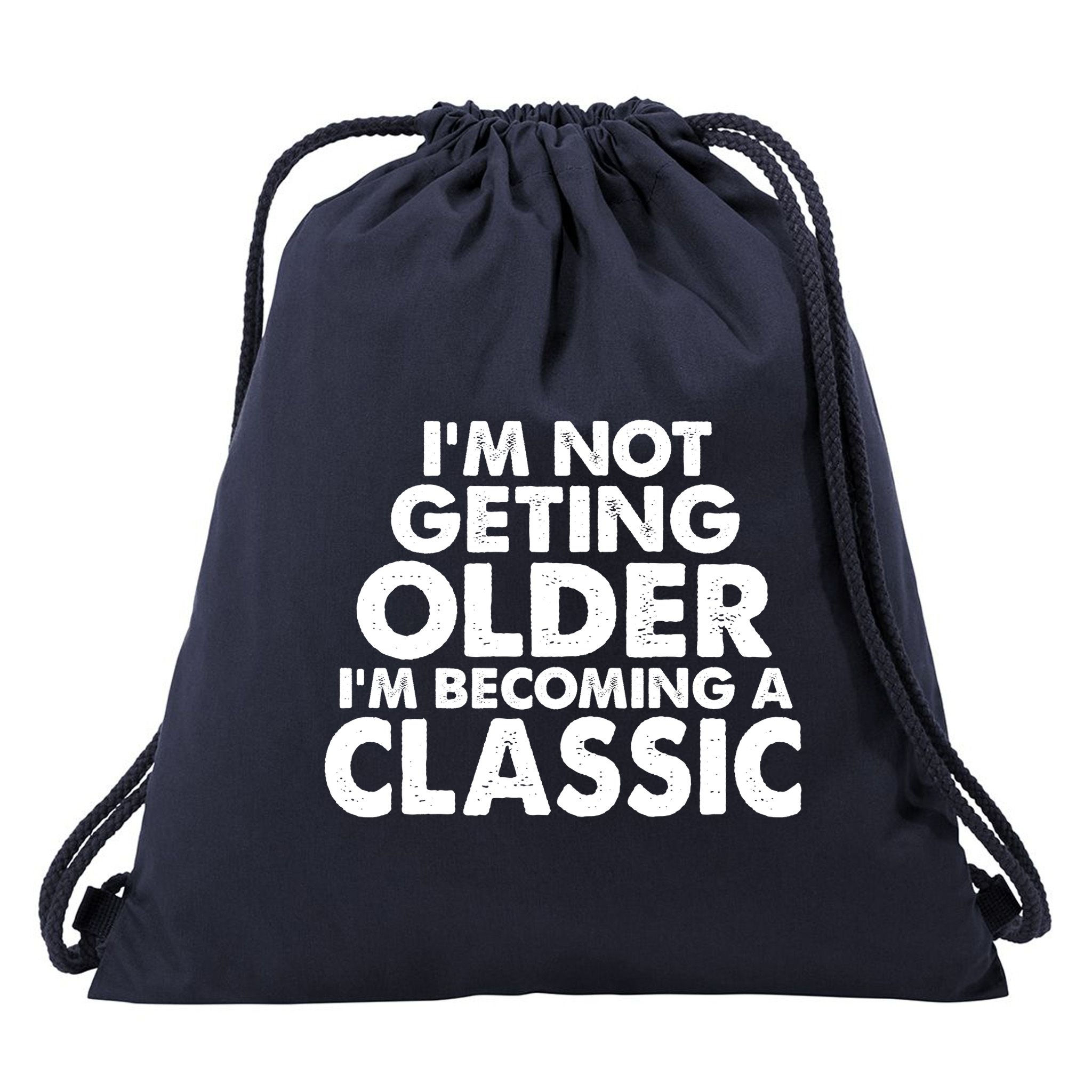 I'm Not Getting Older I'm Becoming A Classic Celebrating Birthday Drawstring Bag