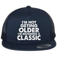 I'm Not Getting Older I'm Becoming A Classic Celebrating Birthday Flatbill Hat