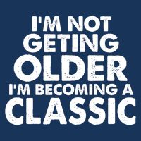 I'm Not Getting Older I'm Becoming A Classic Celebrating Birthday Flatbill Hat