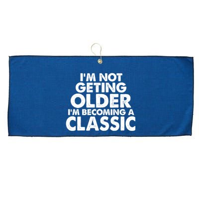 I'm Not Getting Older I'm Becoming A Classic Celebrating Birthday Large Microfiber Waffle Golf Towel