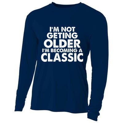 I'm Not Getting Older I'm Becoming A Classic Celebrating Birthday Cooling Performance Long Sleeve Crew