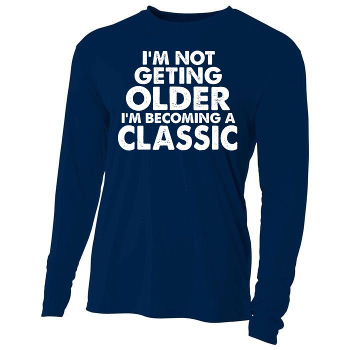 I'm Not Getting Older I'm Becoming A Classic Celebrating Birthday Cooling Performance Long Sleeve Crew