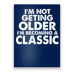 I'm Not Getting Older I'm Becoming A Classic Celebrating Birthday Poster