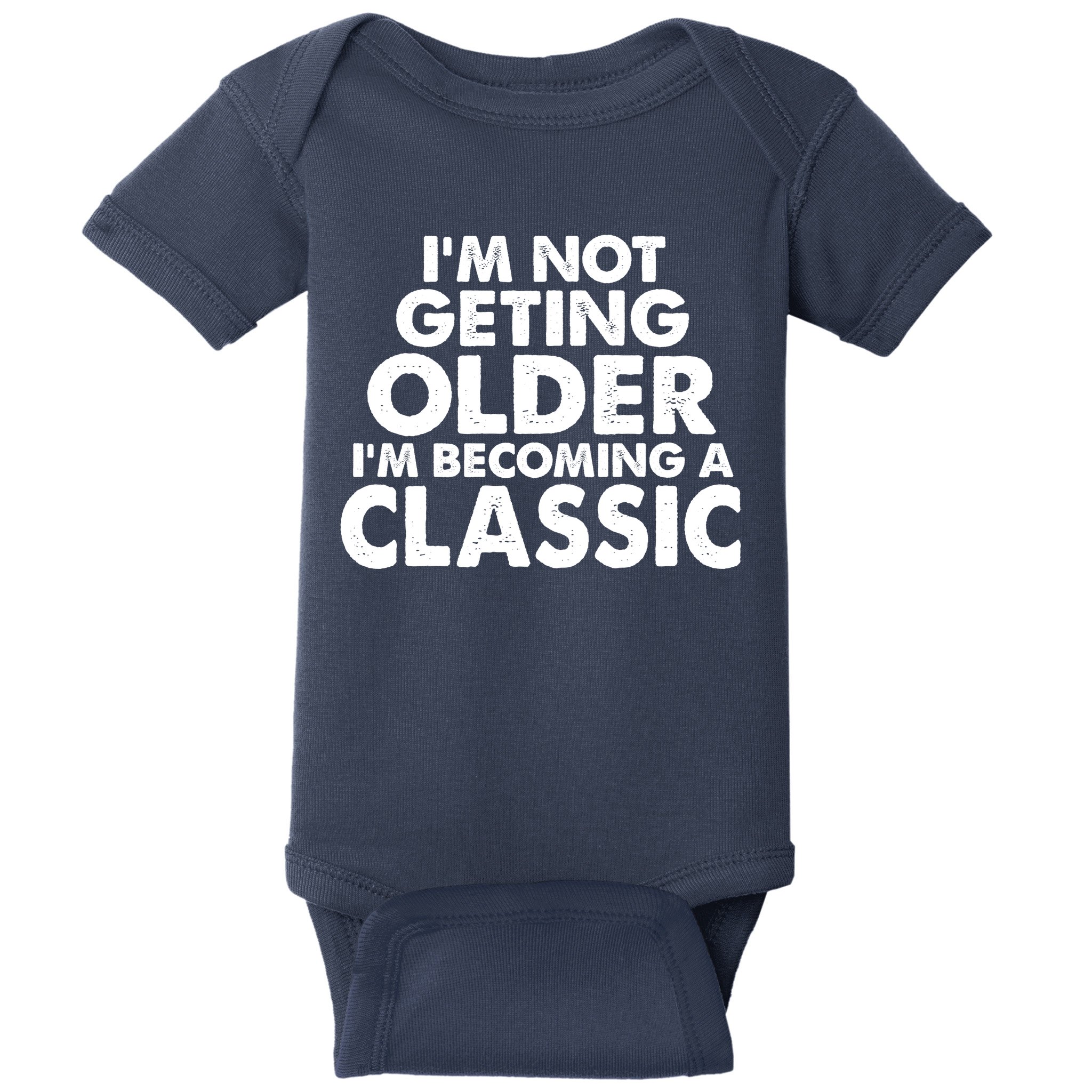 I'm Not Getting Older I'm Becoming A Classic Celebrating Birthday Baby Bodysuit