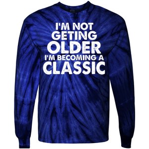 I'm Not Getting Older I'm Becoming A Classic Celebrating Birthday Tie-Dye Long Sleeve Shirt