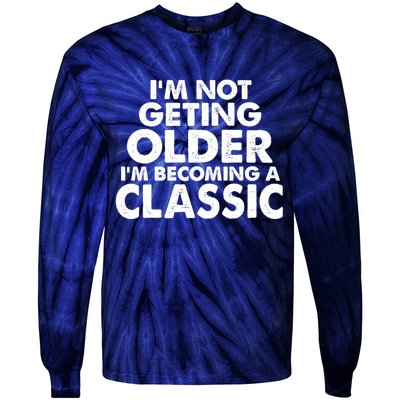 I'm Not Getting Older I'm Becoming A Classic Celebrating Birthday Tie-Dye Long Sleeve Shirt