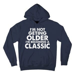 I'm Not Getting Older I'm Becoming A Classic Celebrating Birthday Tall Hoodie