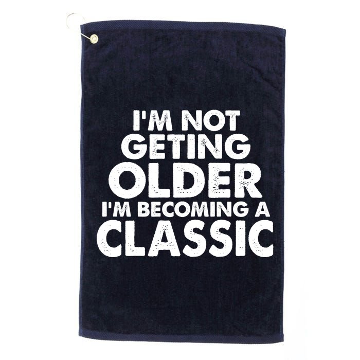 I'm Not Getting Older I'm Becoming A Classic Celebrating Birthday Golf Towel