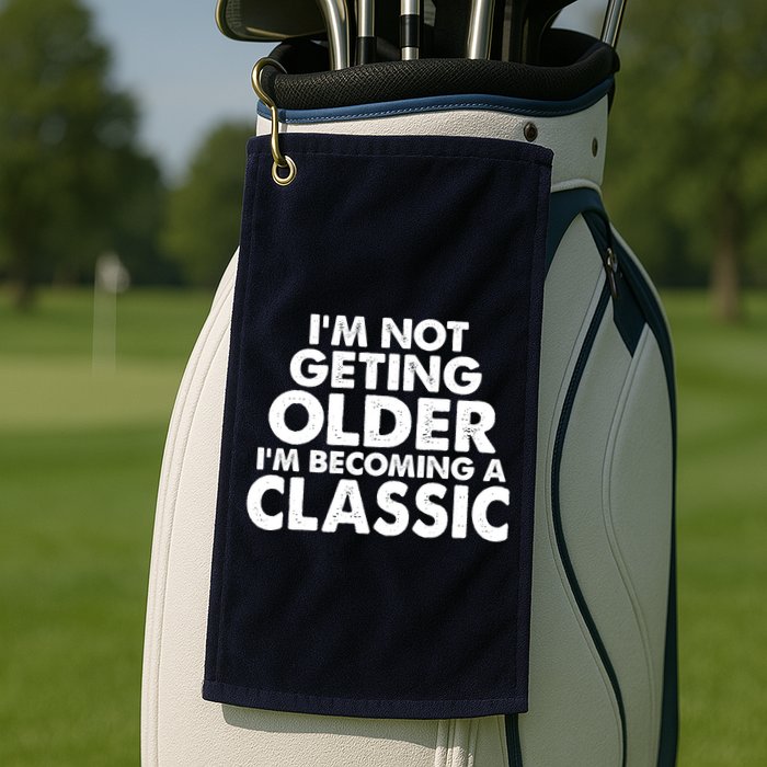 I'm Not Getting Older I'm Becoming A Classic Celebrating Birthday Golf Towel