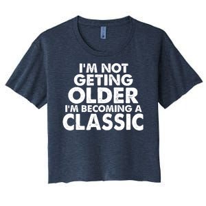 I'm Not Getting Older I'm Becoming A Classic Celebrating Birthday Women's Crop Top Tee