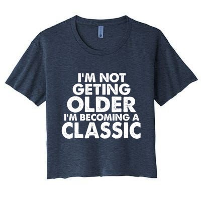 I'm Not Getting Older I'm Becoming A Classic Celebrating Birthday Crop Top