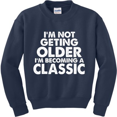 I'm Not Getting Older I'm Becoming A Classic Celebrating Birthday Kids Sweatshirt