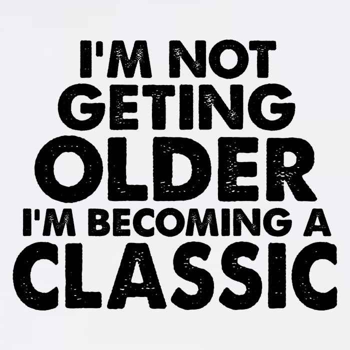 I'm Not Getting Older I'm Becoming A Classic Celebrating Birthday Garment-Dyed Sweatshirt